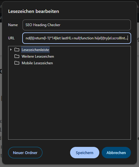 Fenster in Google Chrome zum Bearbeiten eines Lesezeichens. Im Feld „Name“ steht „SEO Heading Checker“ und im Feld „URL“ ist der JavaScript-Code des Bookmarklets eingefügt. Darunter sind die Ordner „Lesezeichenleiste“, „Weitere Lesezeichen“ und „Mobile Lesezeichen“ sichtbar.